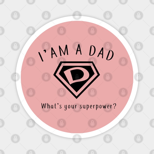 I AM A DAD, What's Your Super Power ~ Fathers day gift idea Magnet by CareTees